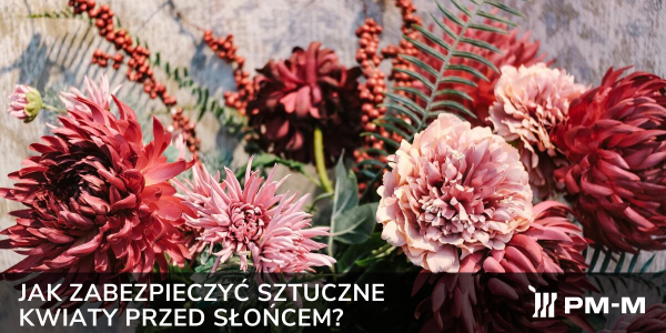 Jak zabezpieczyć sztuczne kwiaty przed słońcem?