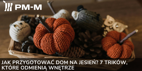 Jak przygotować dom na jesień? 7 trików, które odmienią wnętrze