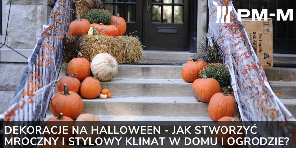 Dekoracje na Halloween - jak stworzyć mroczny i stylowy klimat w domu i ogrodzie?