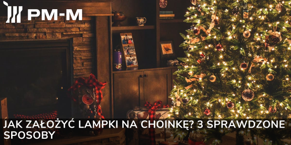 Jak założyć lampki na choinkę? 3 sprawdzone sposoby