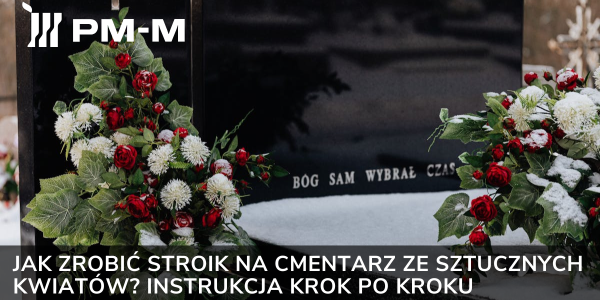 Jak zrobić stroik na cmentarz ze sztucznych kwiatów? Instrukcja krok po kroku
