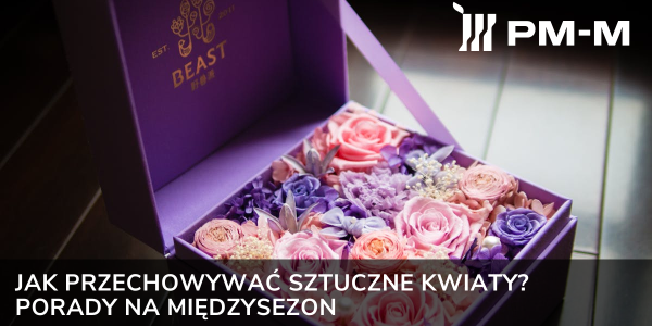 Jak przechowywać sztuczne kwiaty? Porady na międzysezon
