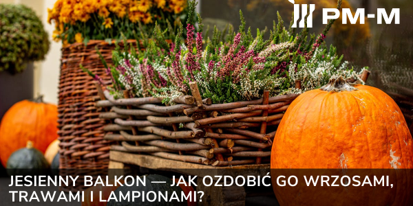 Jesienny balkon — jak ozdobić go wrzosami, trawami i lampionami?