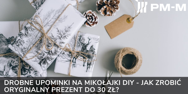 Drobne upominki na Mikołajki DIY - jak zrobić oryginalny prezent do 30 zł?