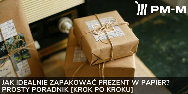 Jak idealnie zapakować prezent w papier? Prosty poradnik [KROK PO KROKU]