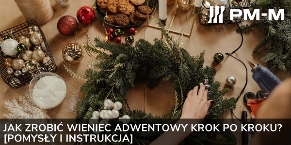 Jak zrobić wieniec adwentowy KROK PO KROKU? [Pomysły i instrukcja]