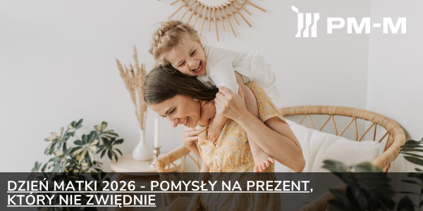 Dzień Matki 2026 - pomysły na prezent, który nie zwiędnie