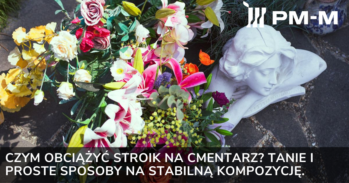 Czym obciążyć stroik na cmentarz? Tanie i proste sposoby na stabilną kompozycję.